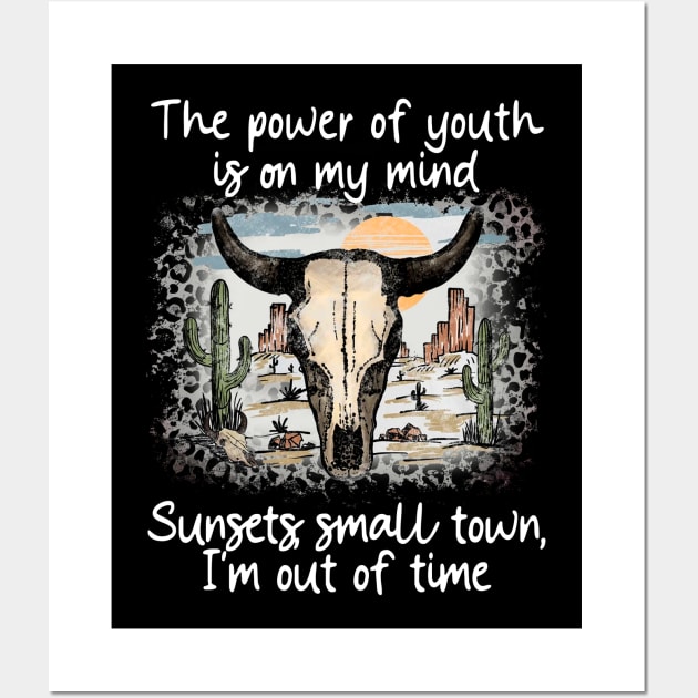 The Power Of Youth Is On My Mind Sunsets, Small Town, I'm Out Of Time Cactus Bulls Head Sand Wall Art by GodeleineBesnard